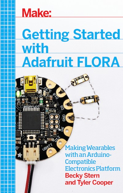 Getting Started With Adafruit FLORA: Making Wearables With an Arduino-Compatible Electronics Platform
