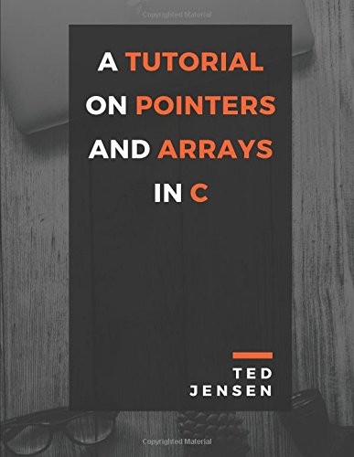 A Tutorial on Pointers and Arrays in C