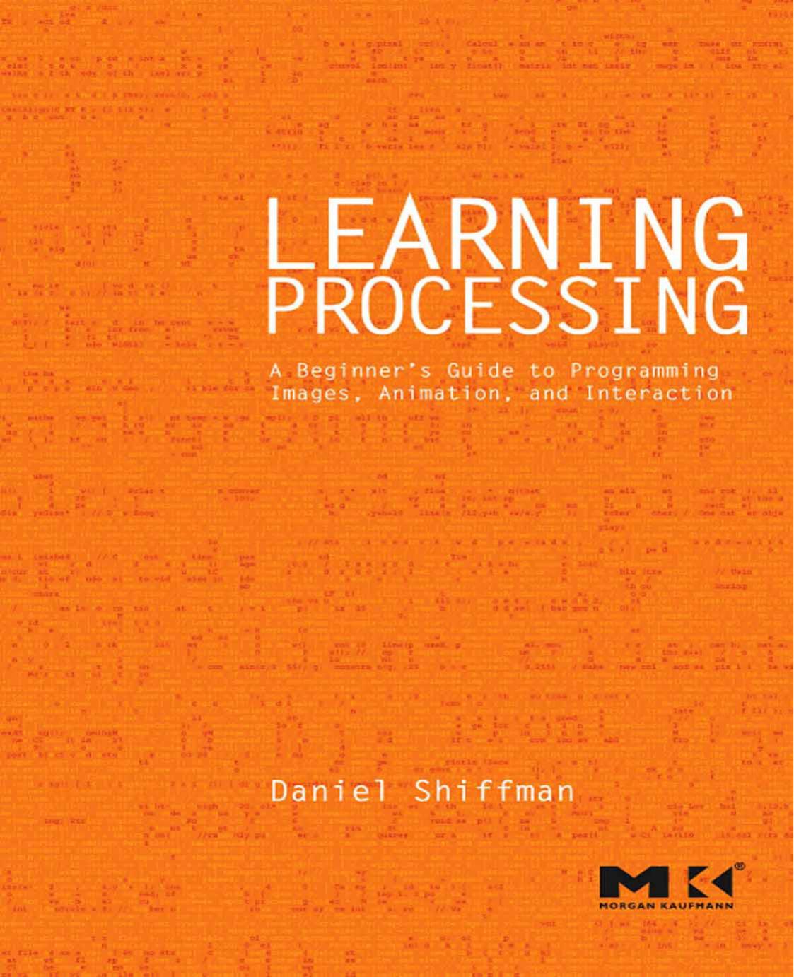 Learning Processing: A Beginner's Guide to Programming Images, Animation, and Interaction