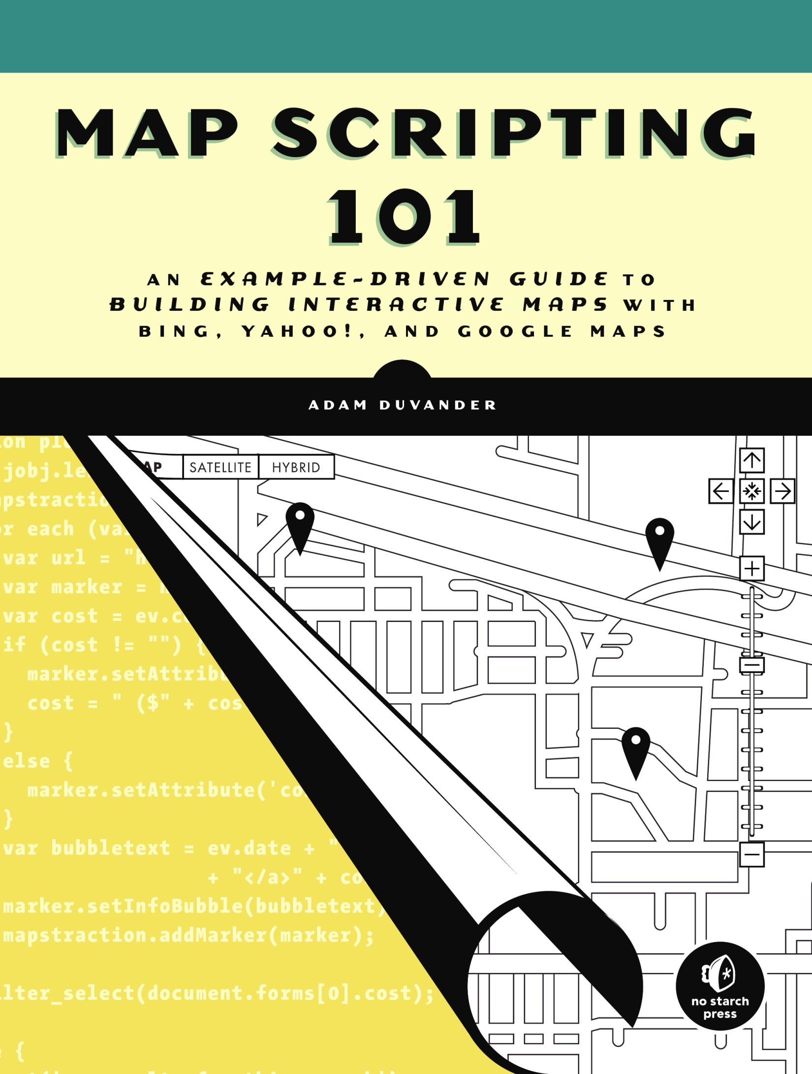 Map Scripting 101: An Example-Driven Guide to Building Interactive Maps With Bing, Yahoo!, and Google Maps
