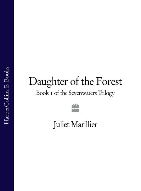 Daughter of the Forest: Book 1 of the Sevenwaters Trilogy (The Sevenwaters Trilogy, Book 1)