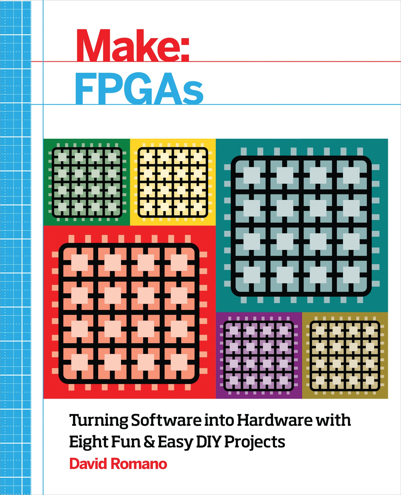 Make: FPGAs: Turning Software Into Hardware With Eight Fun and Easy DIY Projects