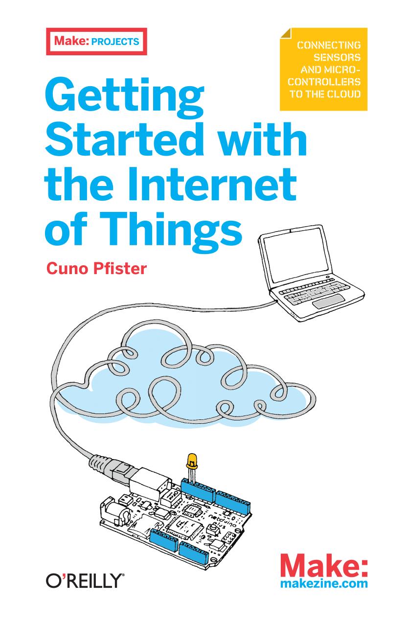 Getting Started With the Internet of Things: Connecting Sensors and Microcontrollers to the Cloud (Make: Projects)