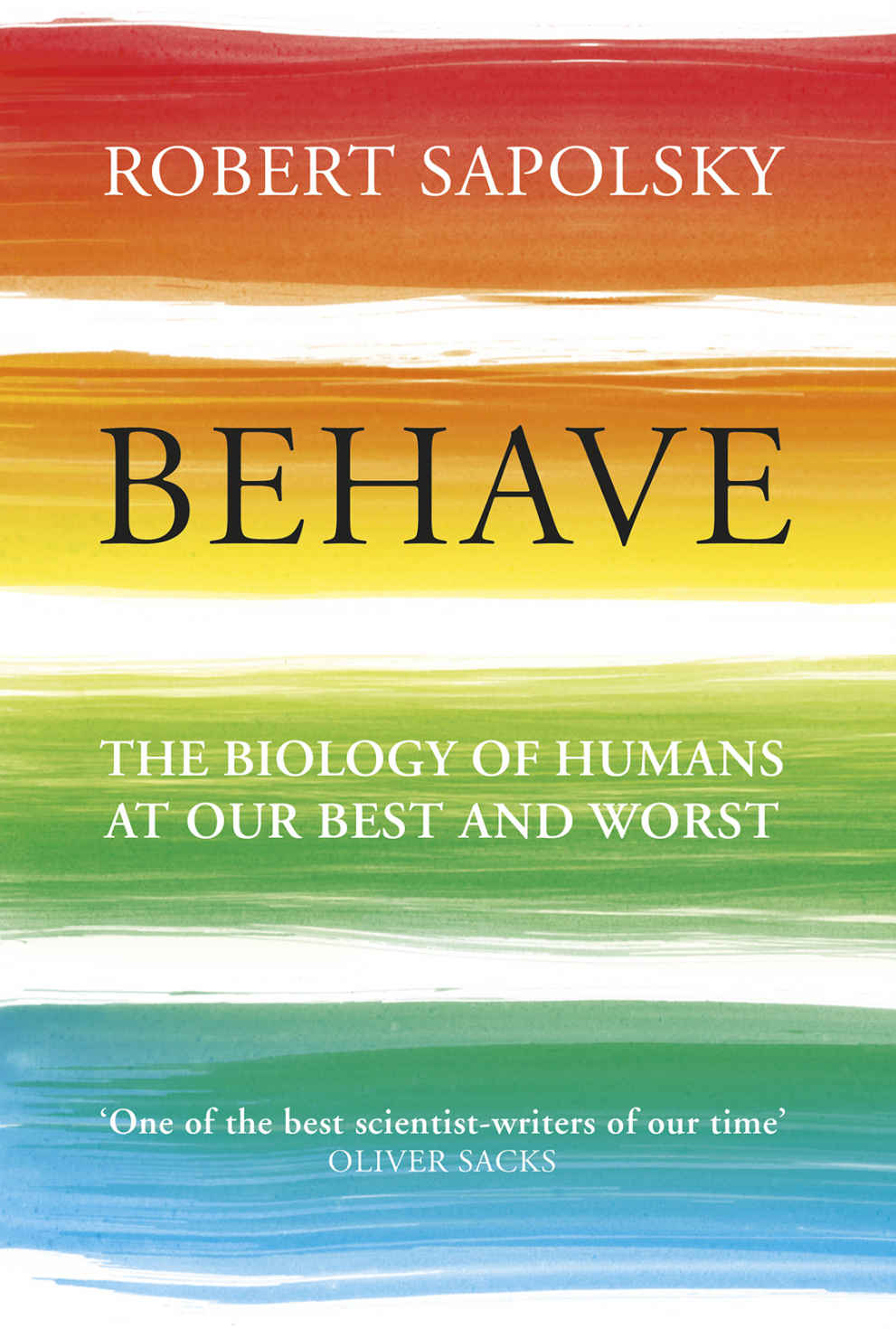 Behave: The Biology of Humans at Our Best and Worst