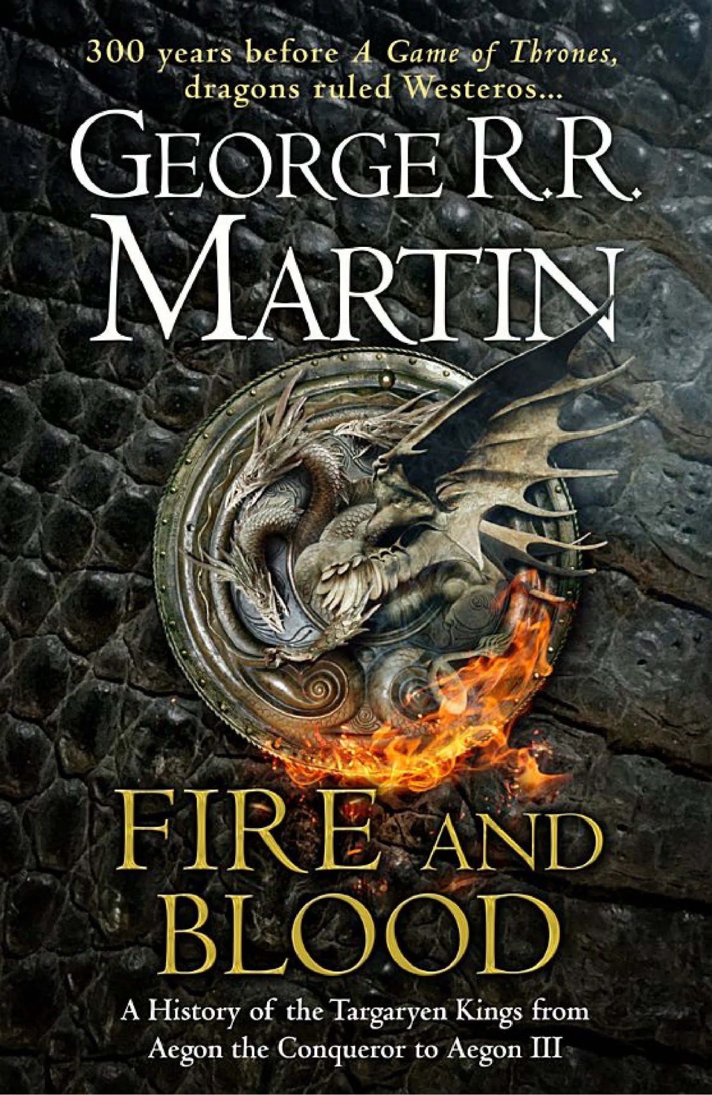 Fire and Blood: 300 Years Before a Game of Thrones (A Targaryen History) (A Song of Ice and Fire)