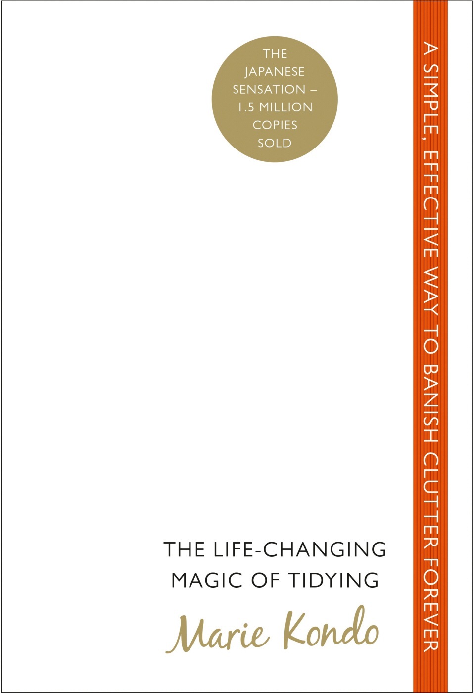 The Life-Changing Magic of Tidying: A Simple, Effective Way to Banish Clutter Forever