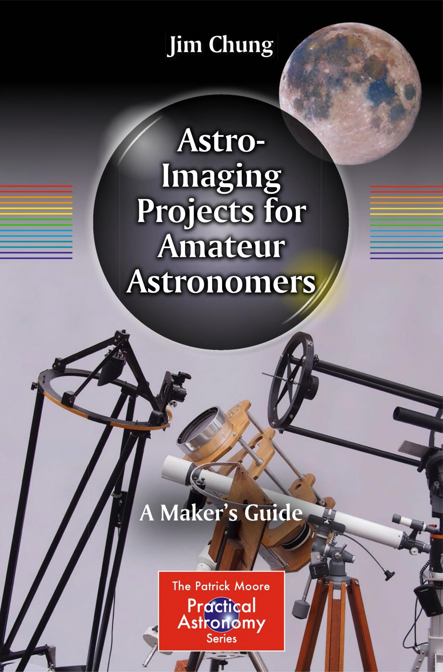 Astro-Imaging Projects for Amateur Astronomers: A Maker’s Guide