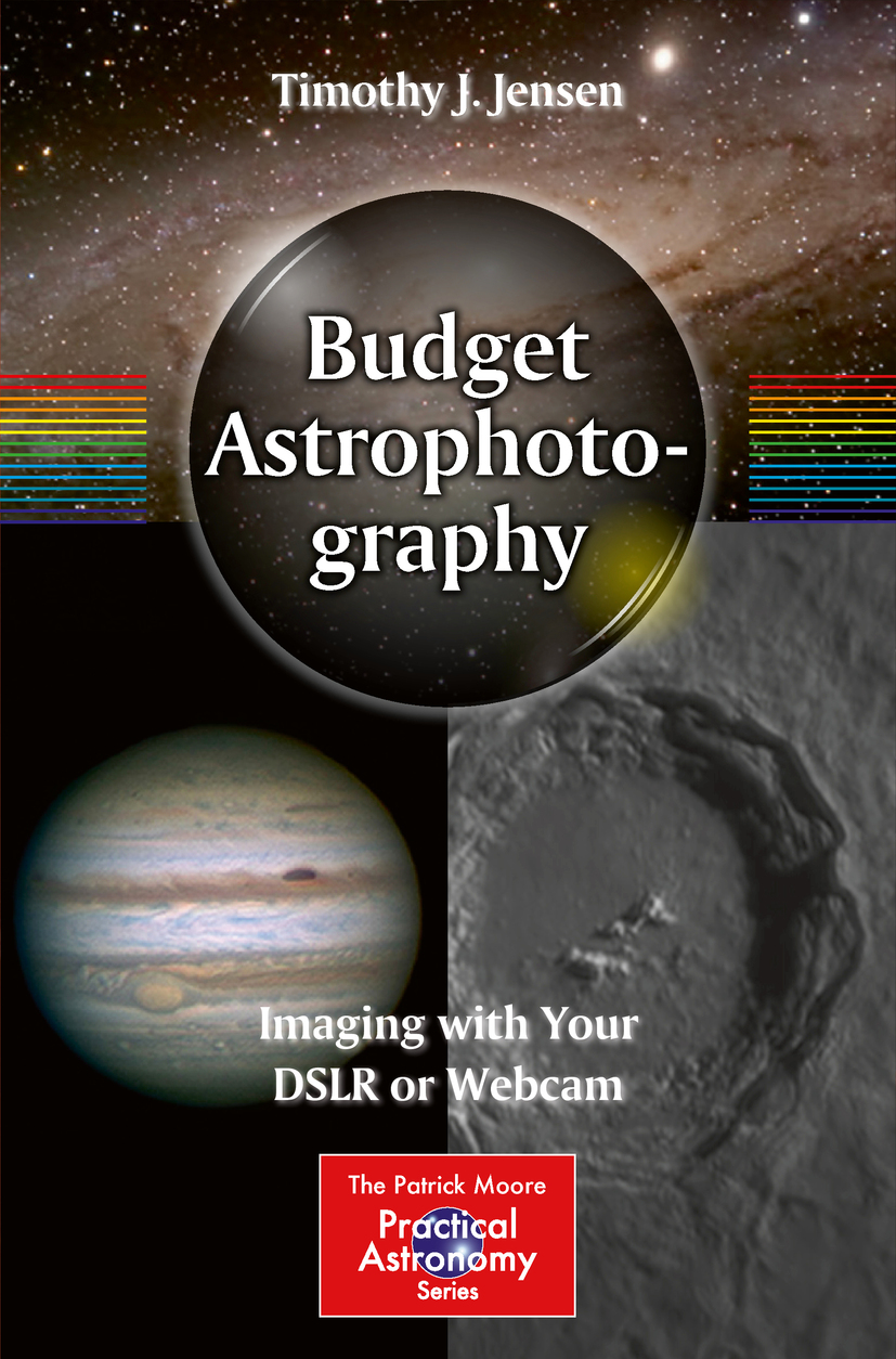 Budget Astrophotography: Imaging With Your DSLR or Webcam (The Patrick Moore Practical Astronomy Series)
