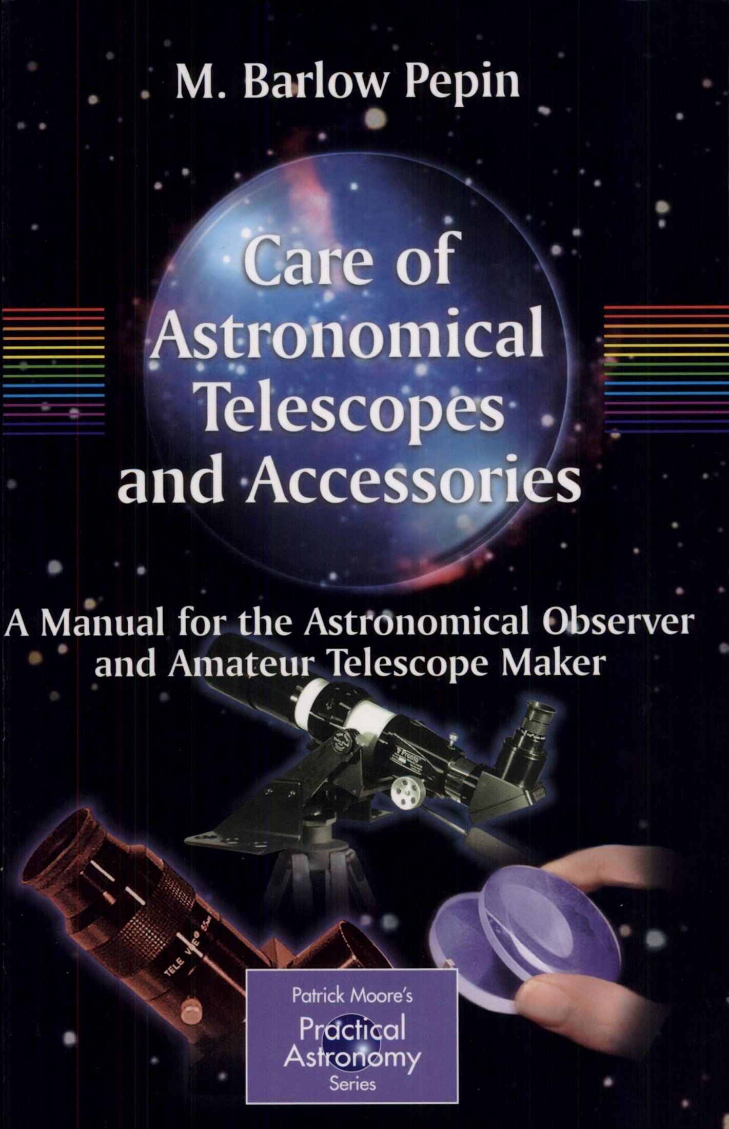 Care of Astronomical Telescopes and Accessories: A Manual for the Astronomical Observer and Amateur Telescope Maker