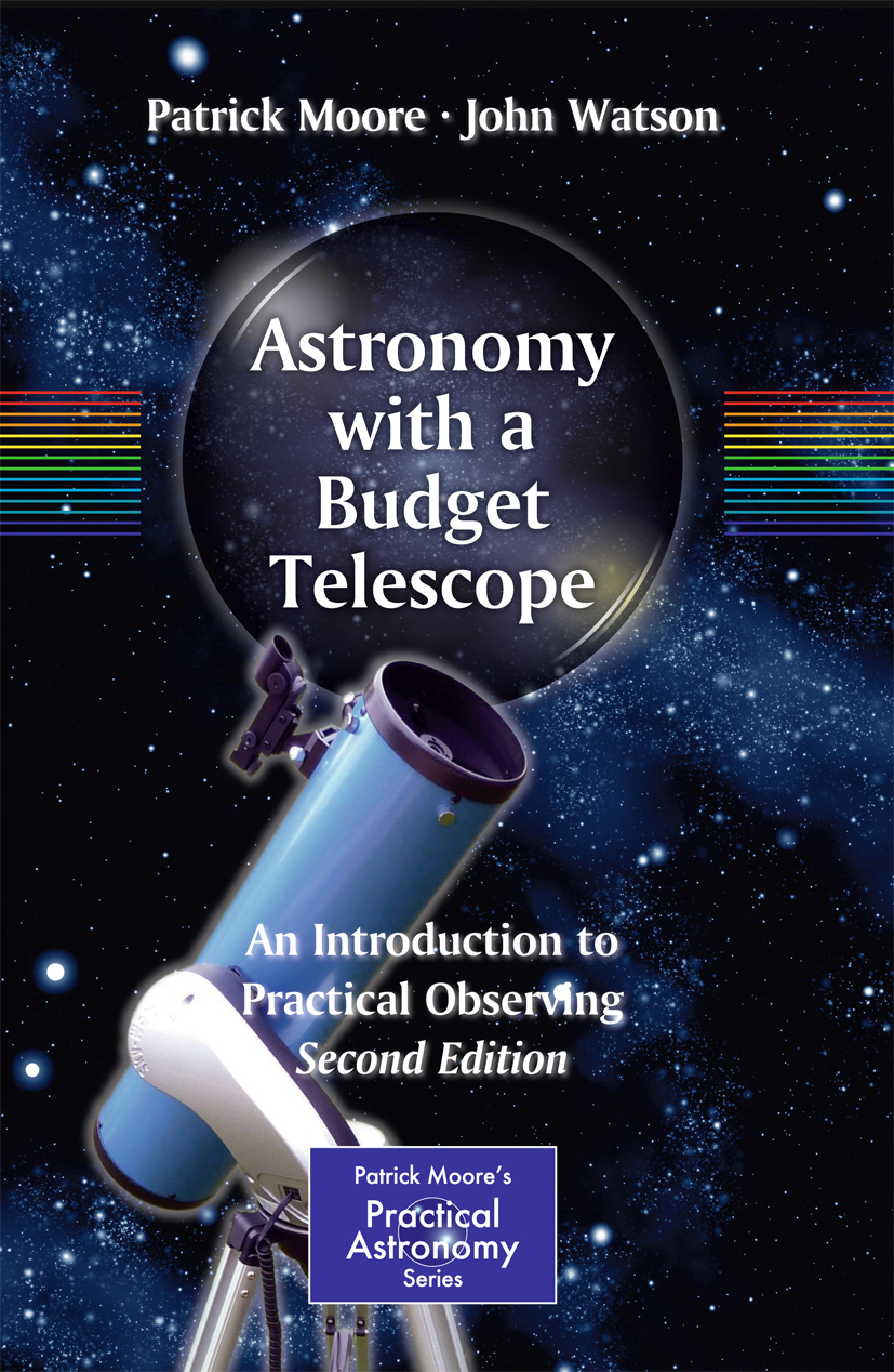 Astronomy With a Budget Telescope: An Introduction to Practical Observing (The Patrick Moore Practical Astronomy Series)