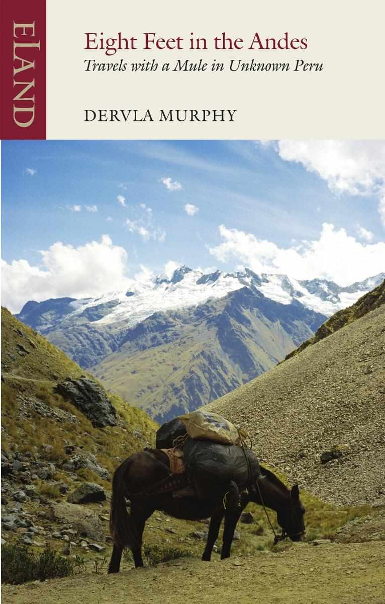 Eight Feet in the Andes: Travels With a Mule in Unknown Peru
