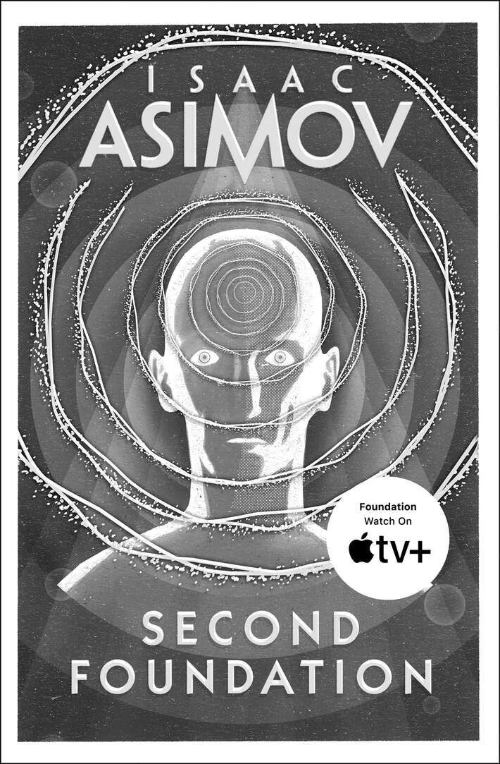 Second Foundation: The greatest science fiction series of all time, now a major series from Apple TV+ (The Foundation Trilogy, Book 3)