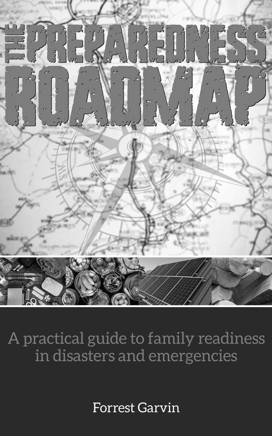 The Preparedness Roadmap: A practical guide to family readiness in disasters and emergencies