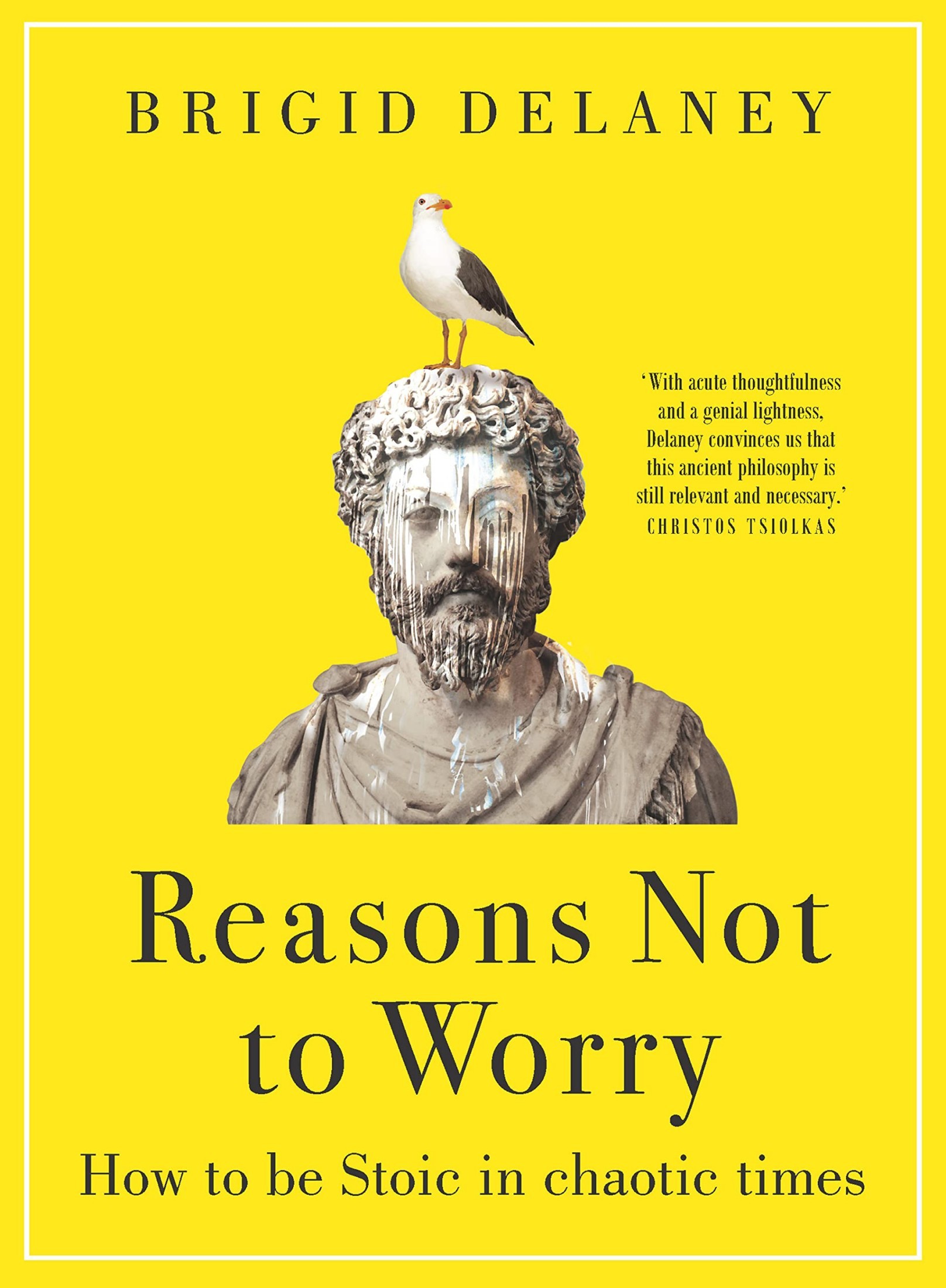 Reasons Not to Worry: How to Be Stoic in Chaotic Times
